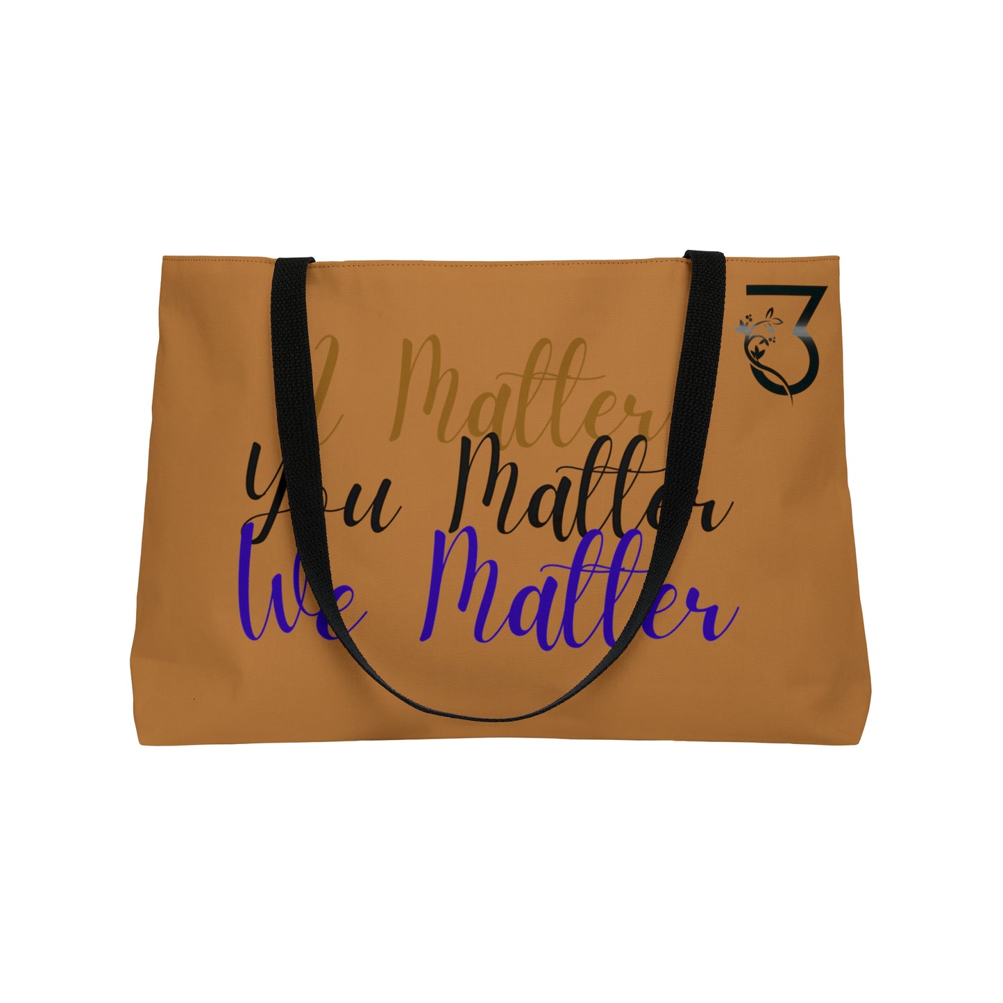 I Matter, You Matter, We Matter Weekender Tote Bag