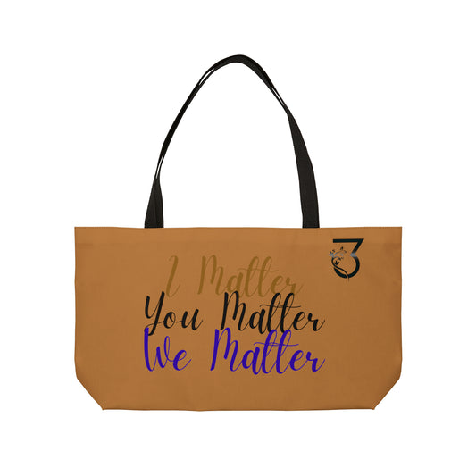 I Matter, You Matter, We Matter Weekender Tote Bag