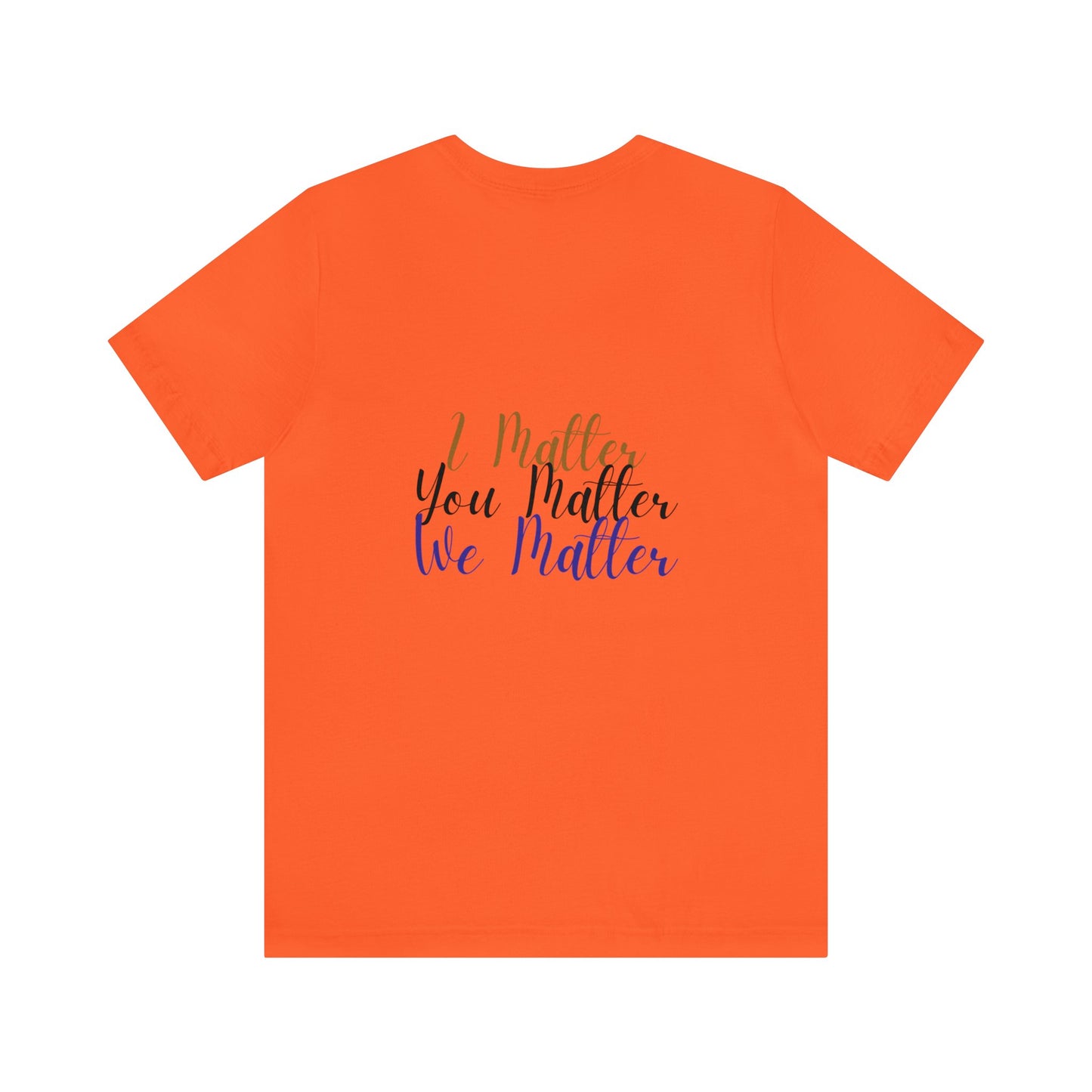 I Matter You Matter We Matter T-shirt