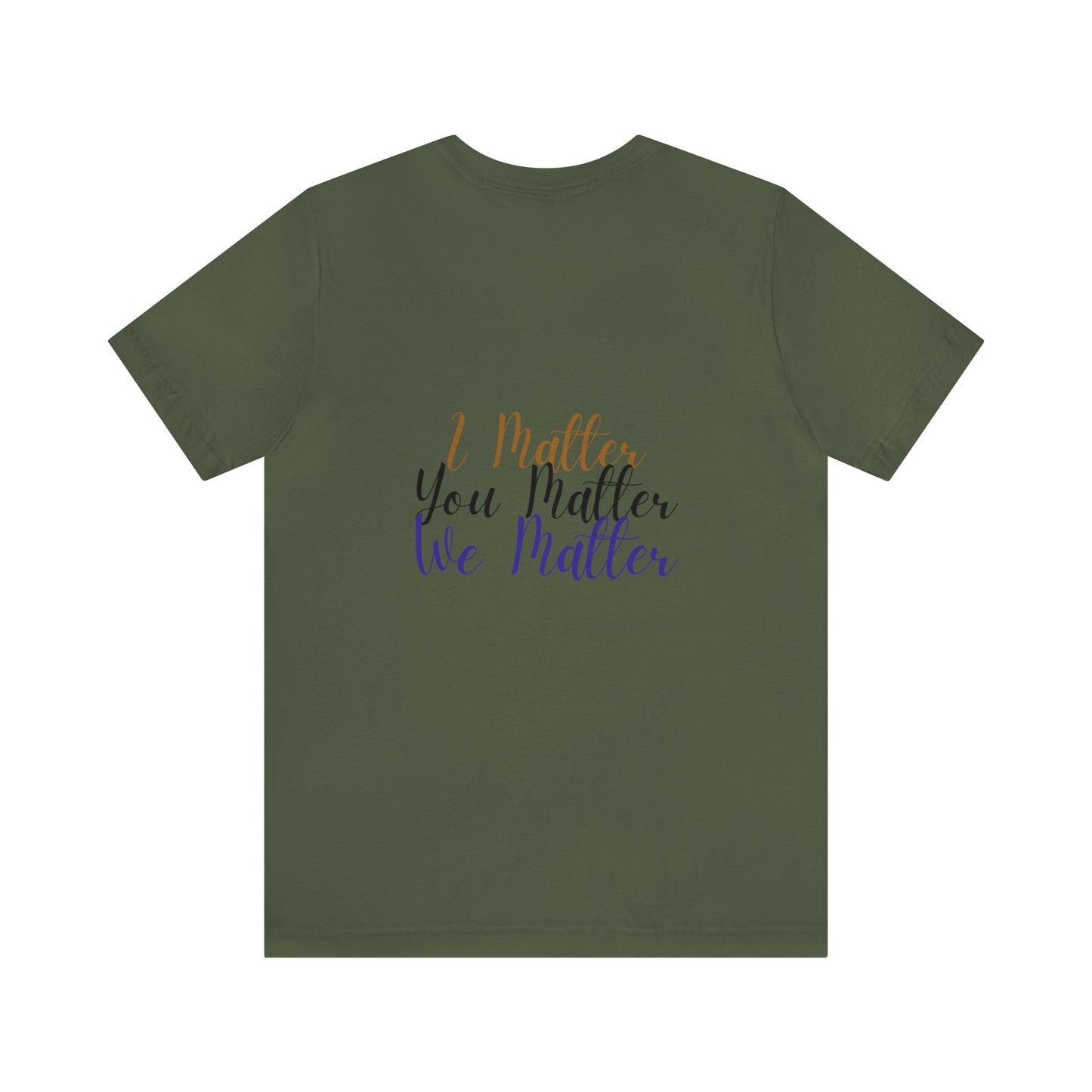 I Matter You Matter We Matter T-shirt