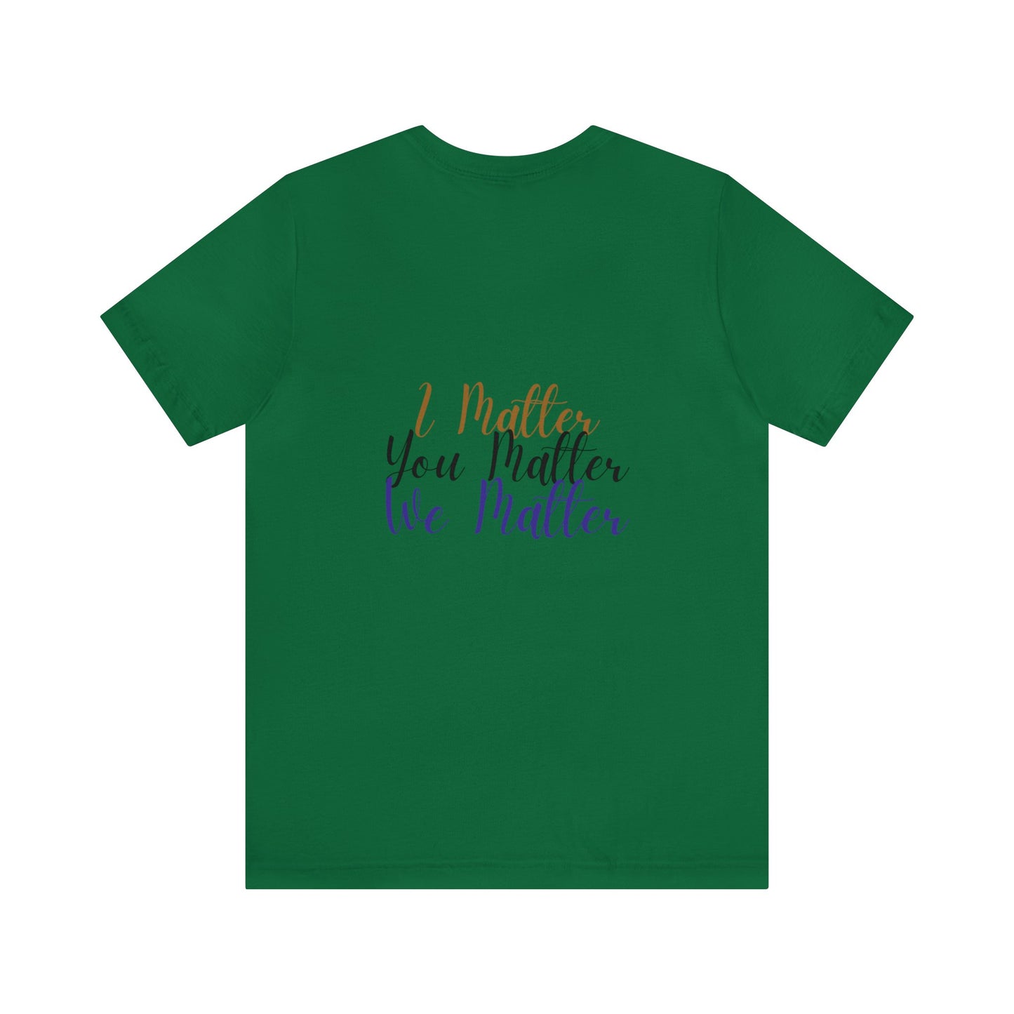 I Matter You Matter We Matter T-shirt