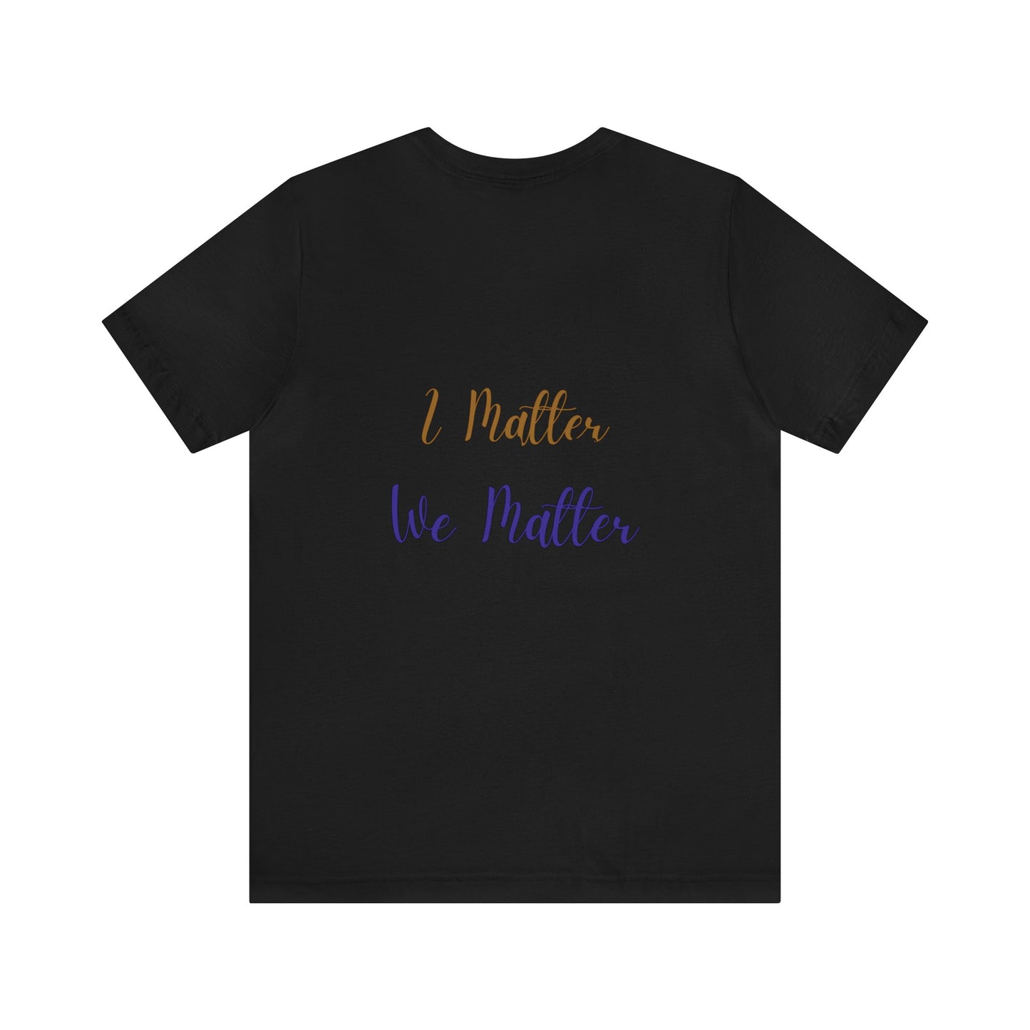 I Matter You Matter We Matter T-shirt